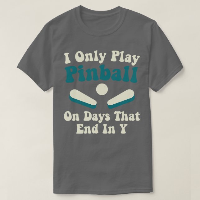 Spela upp Pinball på dagars konstiga Pinball Playe T Shirt (Design framsida)