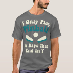 Spela upp Pinball på dagars konstiga Pinball Playe T Shirt