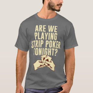 Spela upp Strip Poker i kväll Poker Player-vänner T Shirt