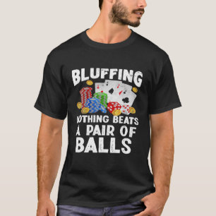 Spelande Bluffing Ingenting Beats Casino Spelare P T Shirt