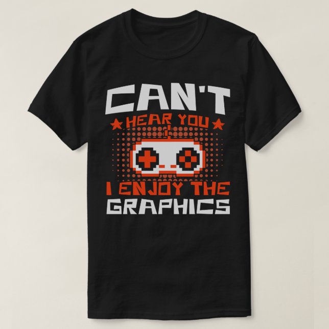 Spelande Cant hör dig om att jag har grafikspel T Shirt (Design framsida)