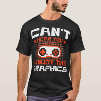 Spelande Cant hör dig om att jag har grafikspel T Shirt
