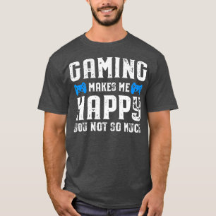 Spelandet gör att jag inte så mycket får lycklig a t shirt