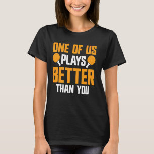 Spelar bättre än du ping Pong Funny Bord Tennis T Shirt