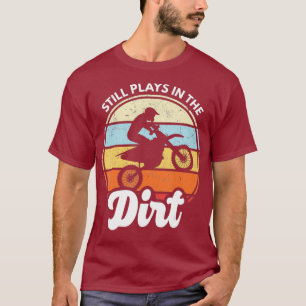 Spelar fortfarande i Dirt Funny Dirtcycle Motocros T Shirt