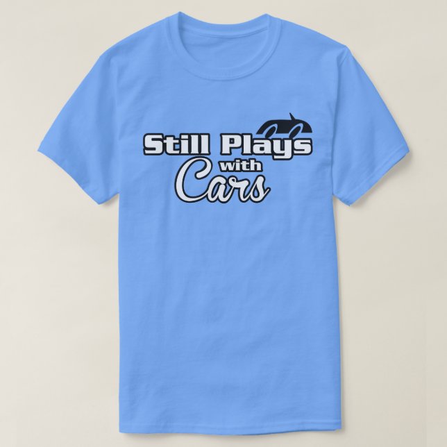 Spelar fortfarande med bilar t shirt (Design framsida)