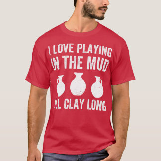 Spelar i Lera All Clay Long Funny Pottery T Shirt