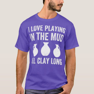 Spelar i Lera All Clay Long Funny Pottery T Shirt