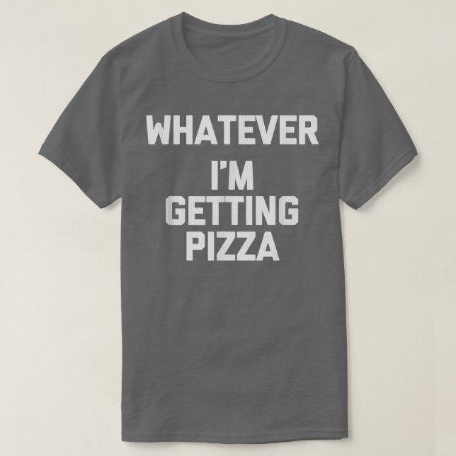 Spelar ingen roll (Im Get Pizza) Lustigt att säga  T Shirt (Design framsida)
