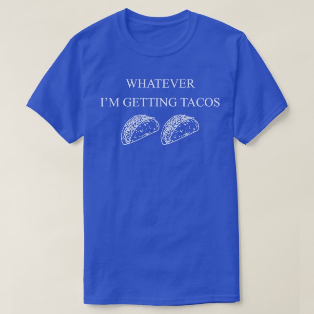Spelar ingen roll Im Get Tacos Funny Taco Älskare  T Shirt (Design framsida)
