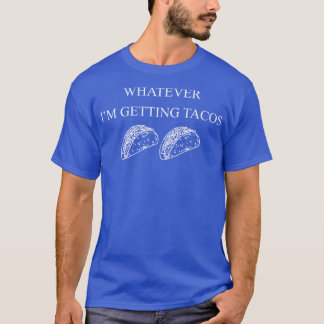 Spelar ingen roll Im Get Tacos Funny Taco Älskare  T Shirt