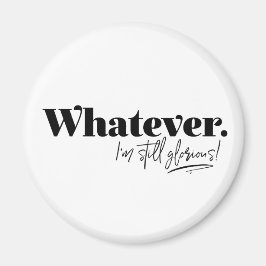 Spelar ingen roll. Jag är fortfarande härlig! Magnet