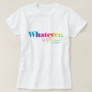 Spelar ingen roll. Jag är fortfarande härlig! T Shirt