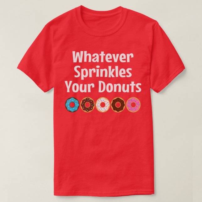 Spelar ingen roll sprinkler dina donuts  t shirt (Design framsida)