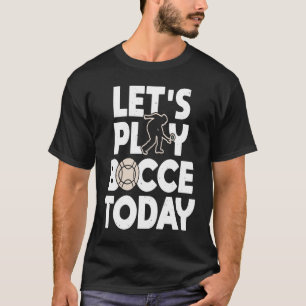 Spelar upp Bocce i dag Bocce Boll Player Player T Shirt