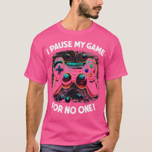 Spelare I pausar mitt spel för ingen1 T Shirt