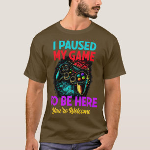 Spelare jag pausade mitt spel för att vara här dit t shirt