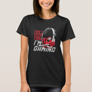 Spelarn headset Videospel Kan inte höra dig Jag s T Shirt