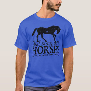 Spelas fortfarande med hästar Rider Equestrian T Shirt