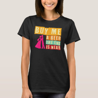 Speningsfest Köp En Öl Åt Mig Slutet Är Nära Bache T Shirt