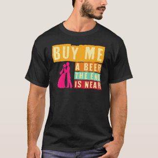 Speningsfest Köp En Öl Åt Mig Slutet Är Nära Borta T Shirt
