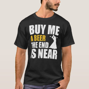 Speningsfest Köp En Öl Åt Mig Slutet Är Nära Moget T Shirt