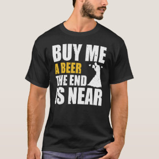 Speningsfest Köp En Öl Åt Mig Slutet Är Nära Moget T Shirt
