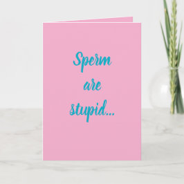 "Sperm are stupid" (Any) Joke Kort