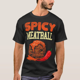 Spicy Meatball T Shirt
