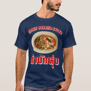 Spicy Papaya Salad [Tam Mak Hung] Isaan Dialect T Shirt