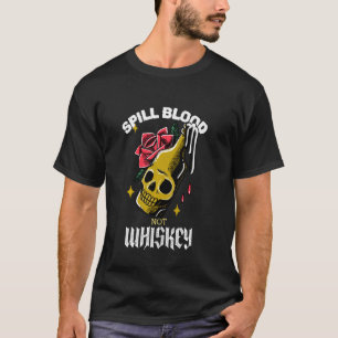 Spill Blood Not Whiskey Funny Skull Ansikte Flaska T Shirt