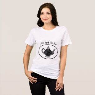 Spill the Tea T Shirt