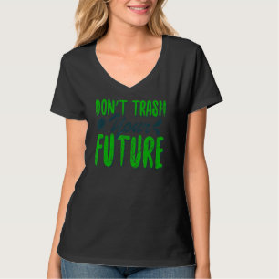 Spilla Inte Din Framtid Jordens Dag För Naturvård T Shirt