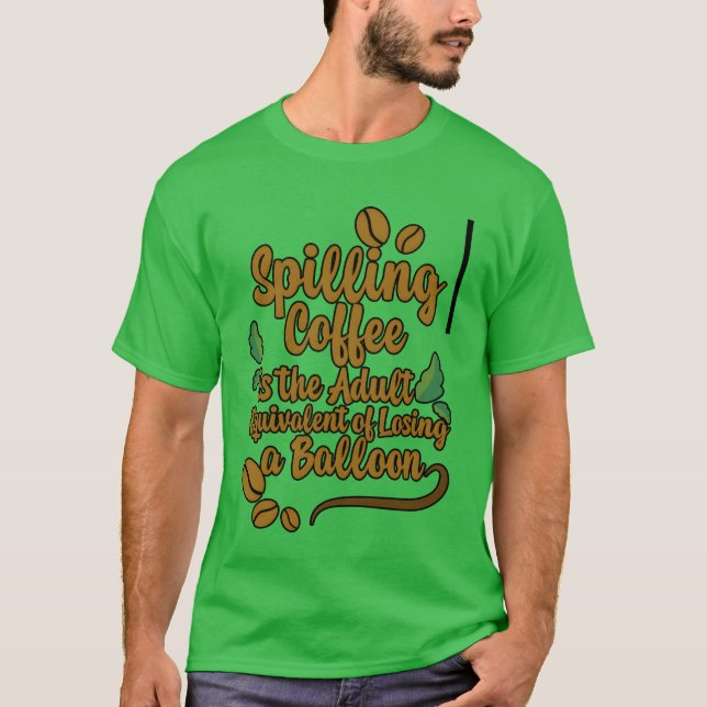 Spilling Coffee Is Like Losing A Balloon2 friend T Shirt (Framsida)
