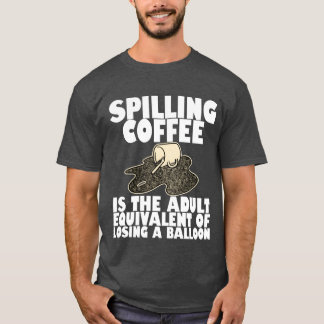 Spilling Coffee Is Like Losing A Balloon4 boy T Shirt