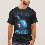 Spin My Dreidel Chanukah T Shirt<br><div class="desc">Spin min Dreidel Chanukah.</div>