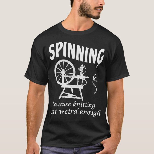 Spinning Because Knitting Isn'T Weird Enough 2 T Shirt (Framsida)