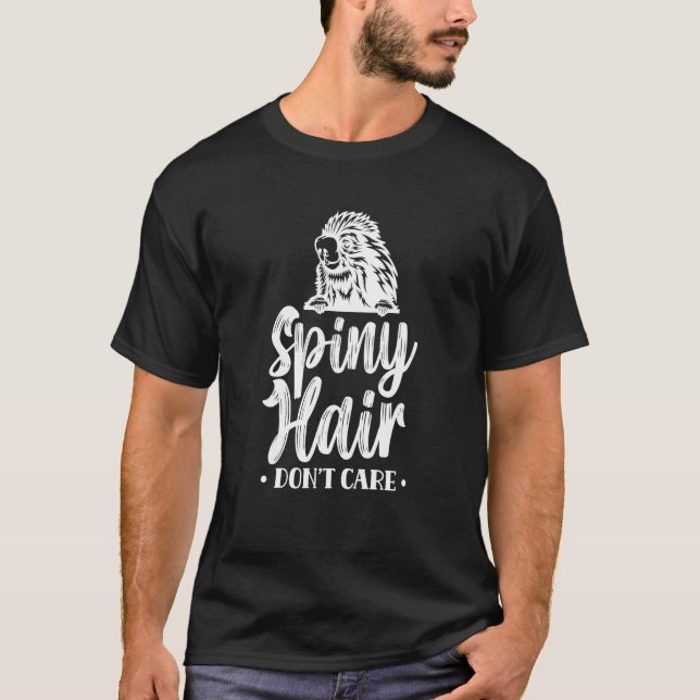 Spiny Hair Don't Care Animal Porcupines Porcupine  T Shirt (Framsida)