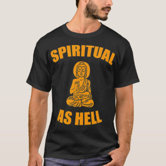 Spiritual As Hell  T Shirt
