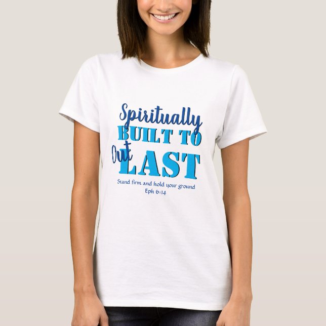 SPIRITUELLT BYGGT Efesierna 6 TILL OUTLAST-kristna T Shirt (Framsida)