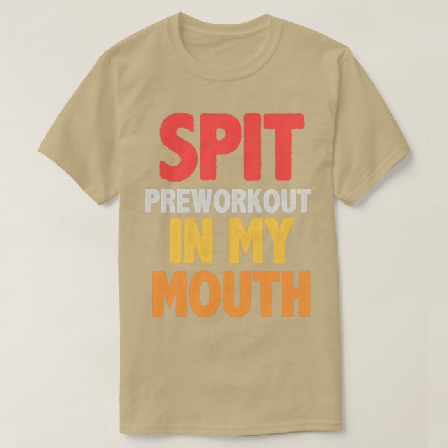 Spit preworkout in my mouth2 t shirt (Design framsida)