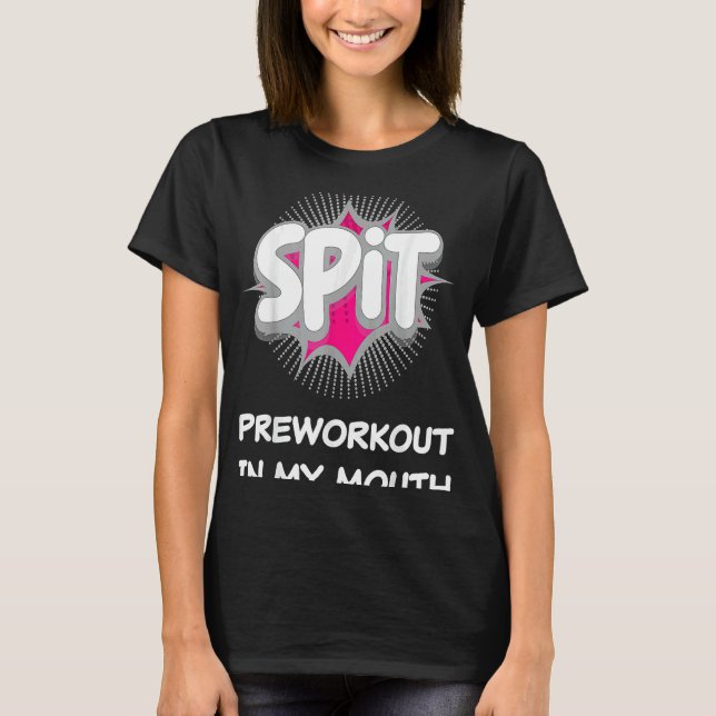 Spit Preworkout in My Mouth 10 T Shirt (Framsida)
