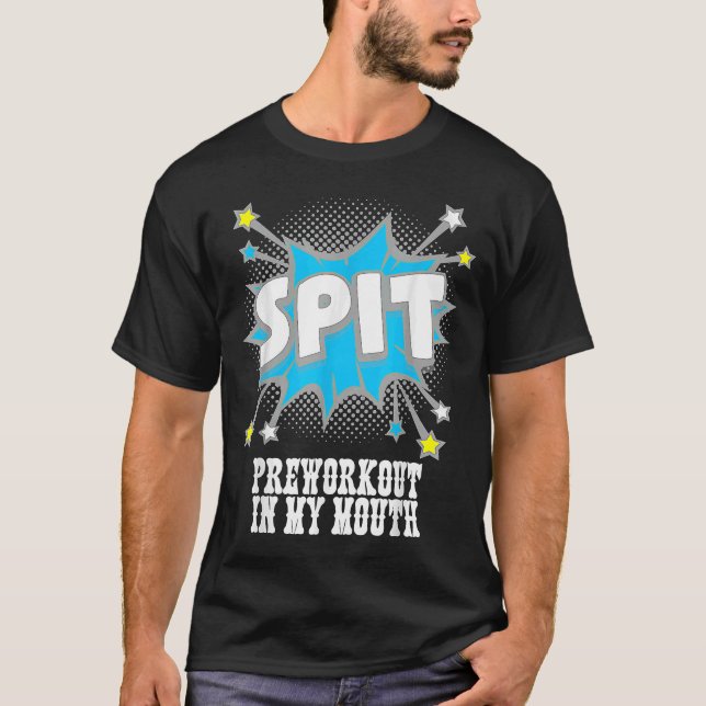 Spit Preworkout in My Mouth 9 T Shirt (Framsida)