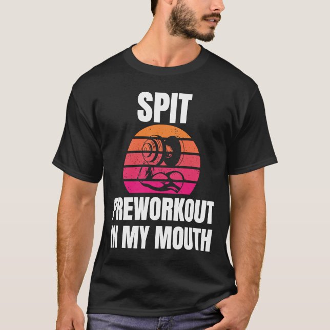 Spit Preworkout in my Mouth bodybuilding Gym worko T Shirt (Framsida)