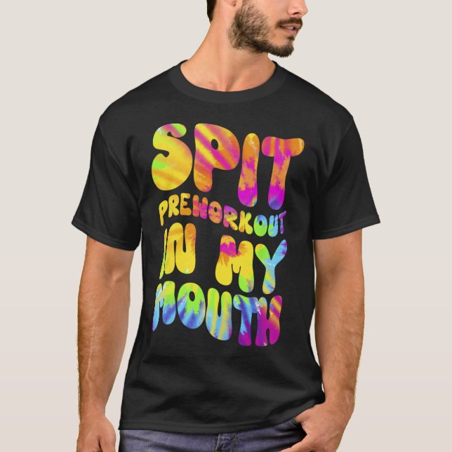 Spit Preworkout in my Mouth Funny Gym Tie Dye Tee (Framsida)