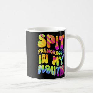 Spit Preworkout in my Mouth Funny Gym Tie Dye Tee Kaffemugg