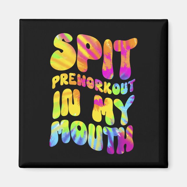 Spit Preworkout in my Mouth Funny Gym Tie Dye Tee Magnet (Framsidan)