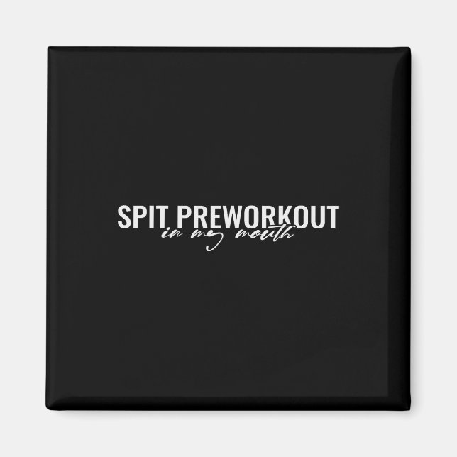 Spit Preworkout in my Mouth Funny Sarcastic Gym Sq Magnet (Framsidan)