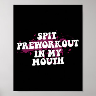 Spit Preworkout in my Mouth Gym Bodybuilding Front Poster