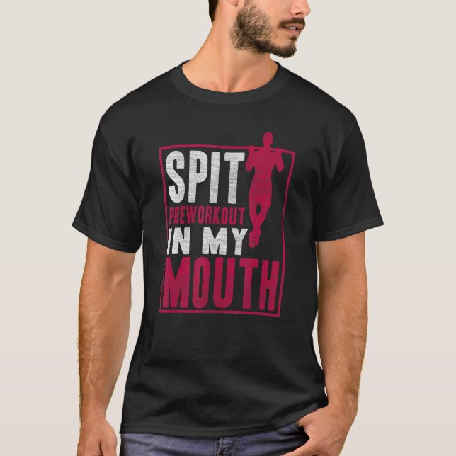 Spit Preworkout in my Mouth Gym Workout Fitness T Shirt (Framsida)